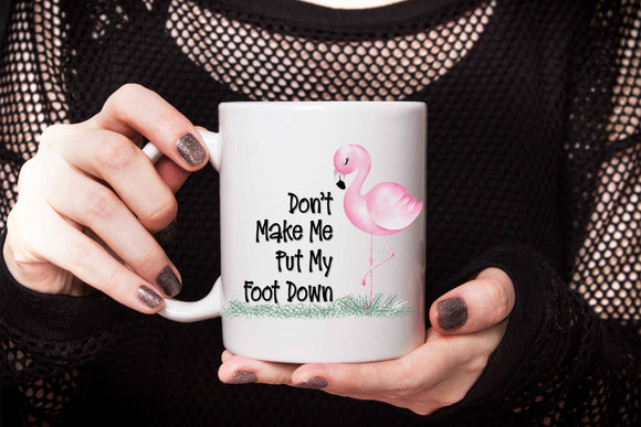 Flamingo Don't Make Me Put My Foot Down Coffee and Hot Cocoa Mug